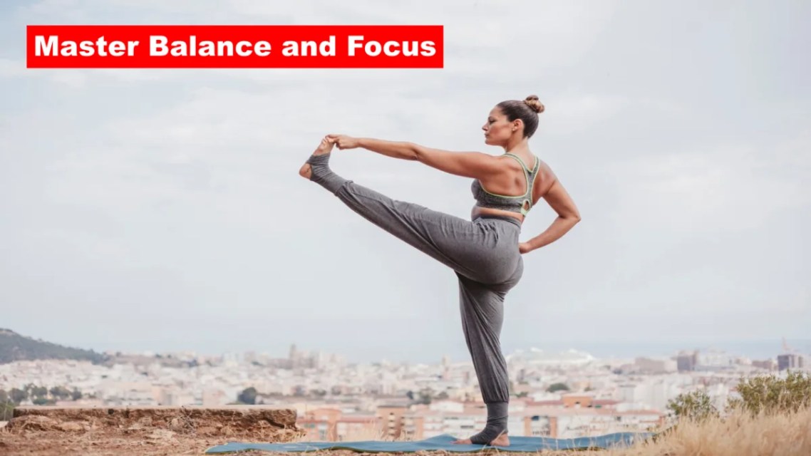 Master Balance and Focus: Yoga Poses for Mental Clarity and Physical Strength